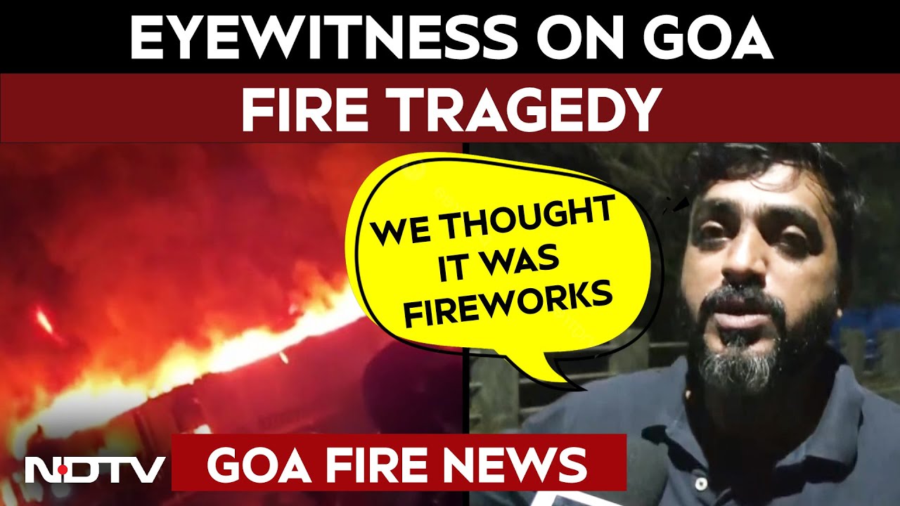 Goa Tragedy: Eyewitness Describes Scenes Of Deadly Goa Fire Tragedy: 'We Thought It Was Fireworks'