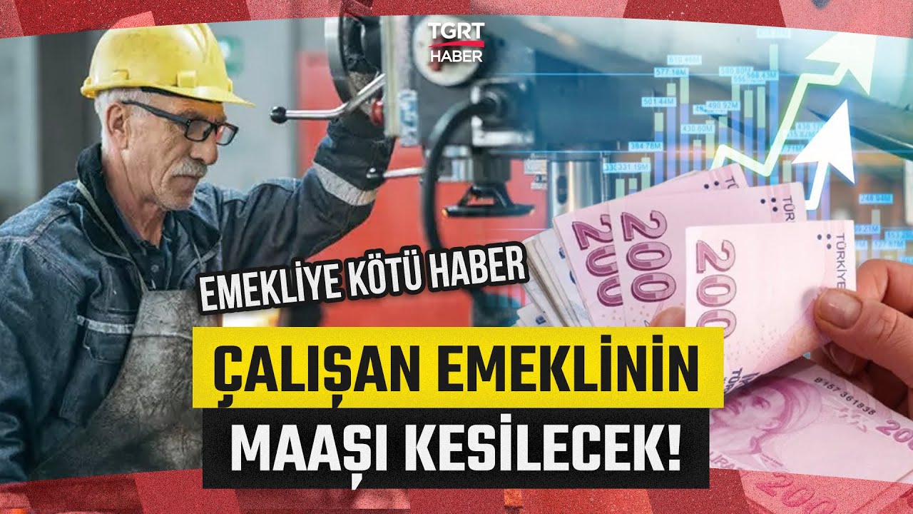 Emeklilikte &Ccedil;ifte Maaş Devri Kapanıyor! &Ccedil;alışan Emeklinin Maaşı Kesilecek &ndash; TGRT Haber
