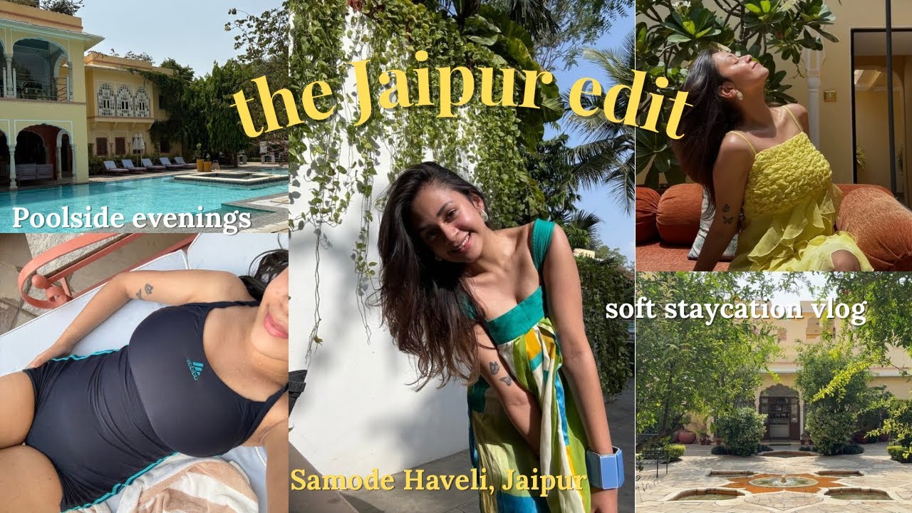 The Jaipur Edit 🌸| staycation in Jaipur | packing, travel, swimming & more | Samode Haveli, Jaipur