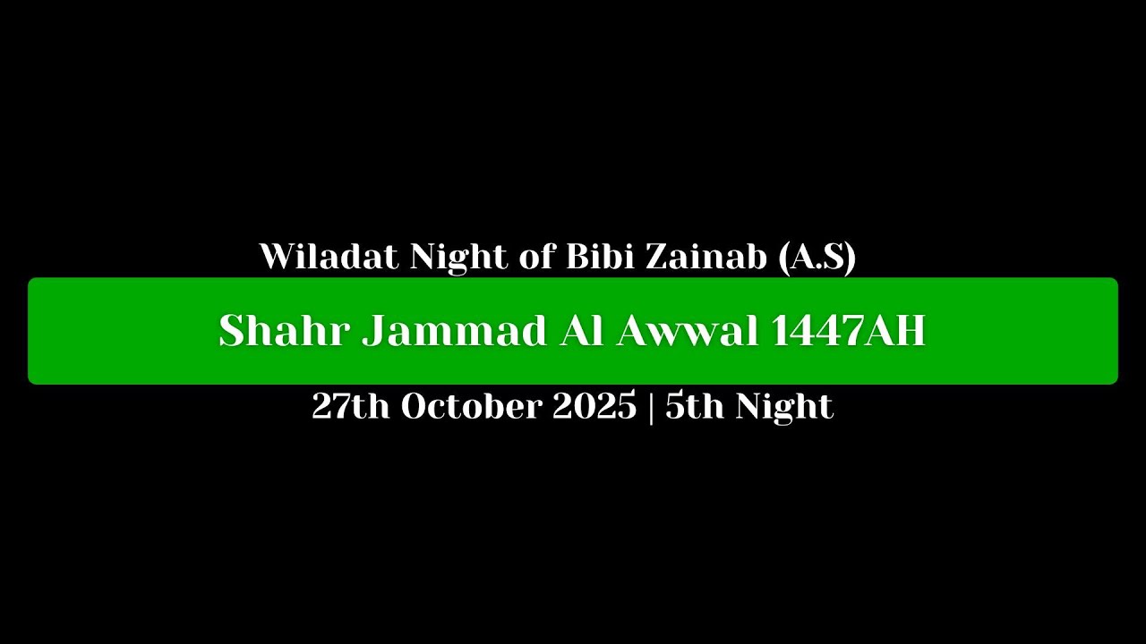 Wiladat Night of Bibi Zainab (A.S)  | 5th Night of Jammad Al Awwal 1447AH | 27th October 2025