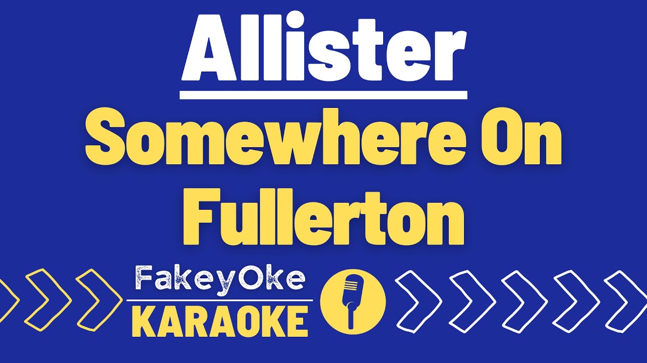 Allister - Somewhere On Fullerton [Karaoke]