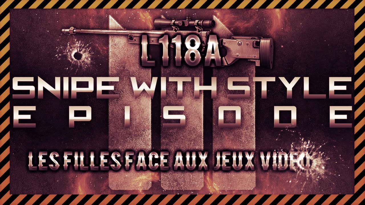 Snipe With Style - Ep.3 : L118A | Les filles face aux jeux vidéo, avec une invitée spéciale