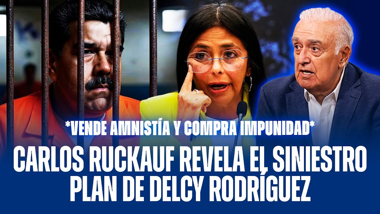 CARLOS RUCKAUF REVELA EL SINIESTRO PLAN DE DELCY RODRÍGUEZ