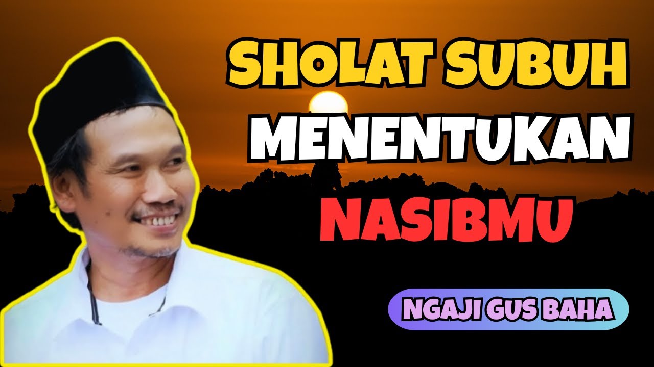 PENGAJIAN GUS BAHA TERBARU 2025   SHOLAT SUBUH MENENTUKAN NASIBMU