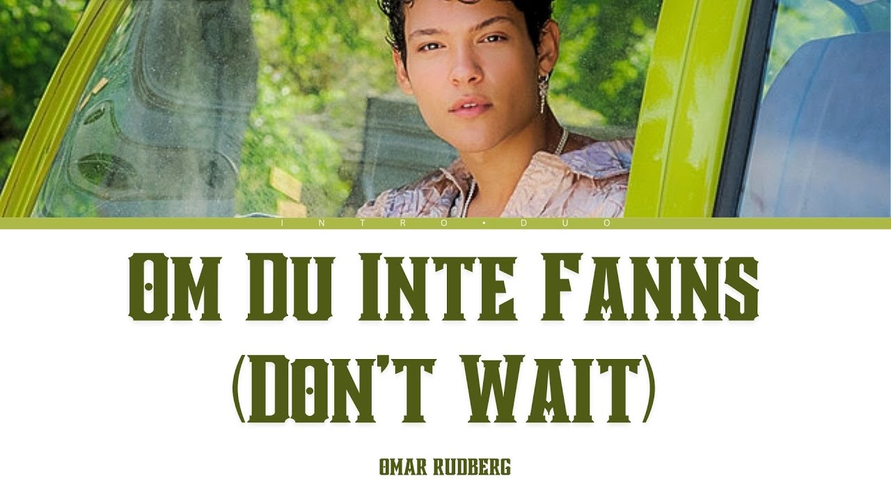 Omar Rudberg – “Om Du Inte Fanns (Don’t Wait)