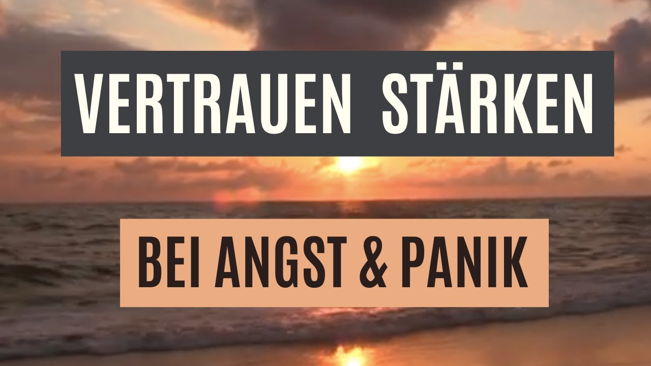 Vertrauen st&auml;rken bei Angst und Panik | T&auml;gliche Affirmationen