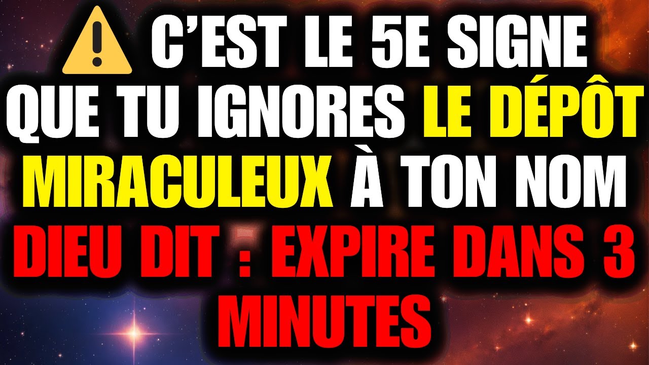 DIEU DIT : 5e signe ignoré — le dépôt miraculeux à ton nom expire en 3 min