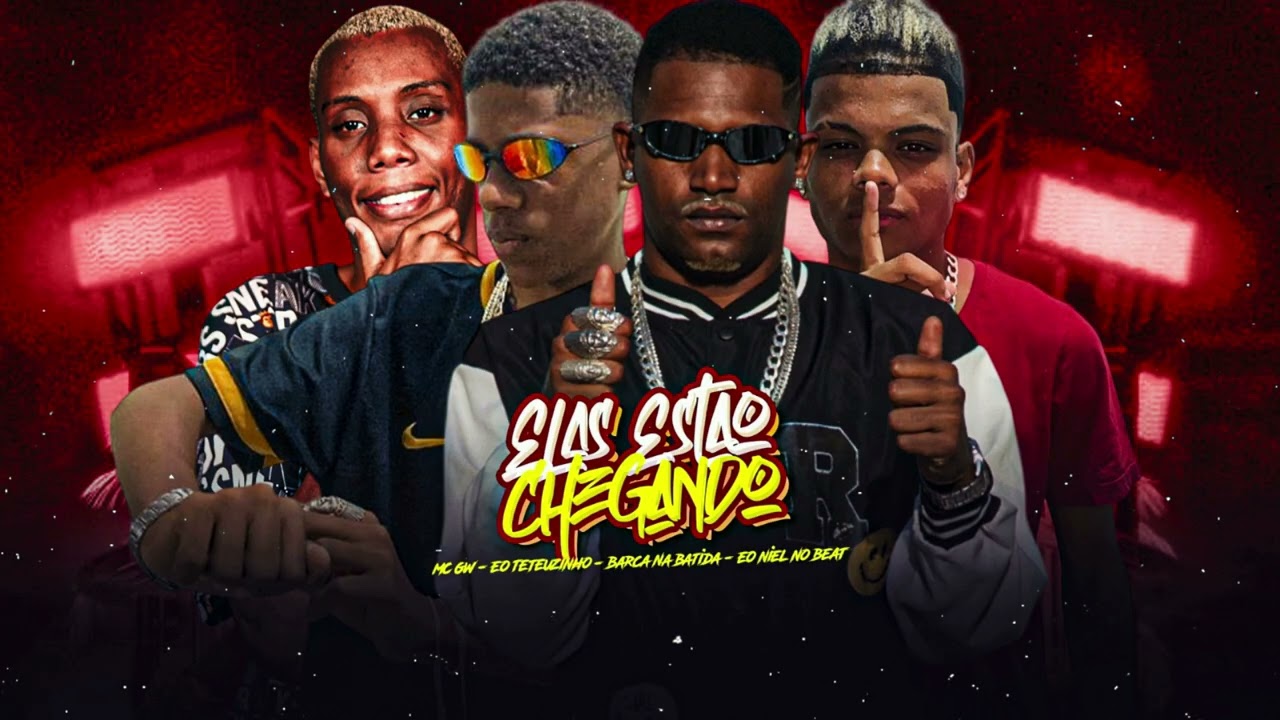 ELAS TAO CHEGANDO - EO NIEL , BARCA NA BATIDA, EO TETEUZINHO, MC GW