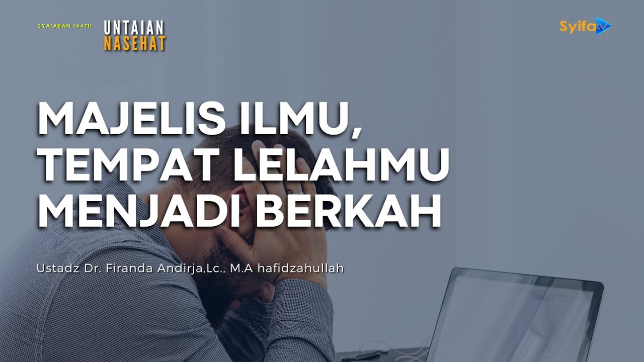 MAJELIS ILMU, TEMPAT LELAHMU MENJADI BERKAH | Ustadz Dr. Firanda Andirja, Lc., M.A
