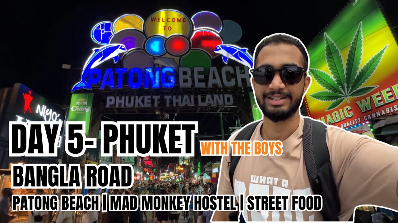 Day 5- Phuket | Patong Beach, Bangla Road Nightlife & Mad Monkey Hostel