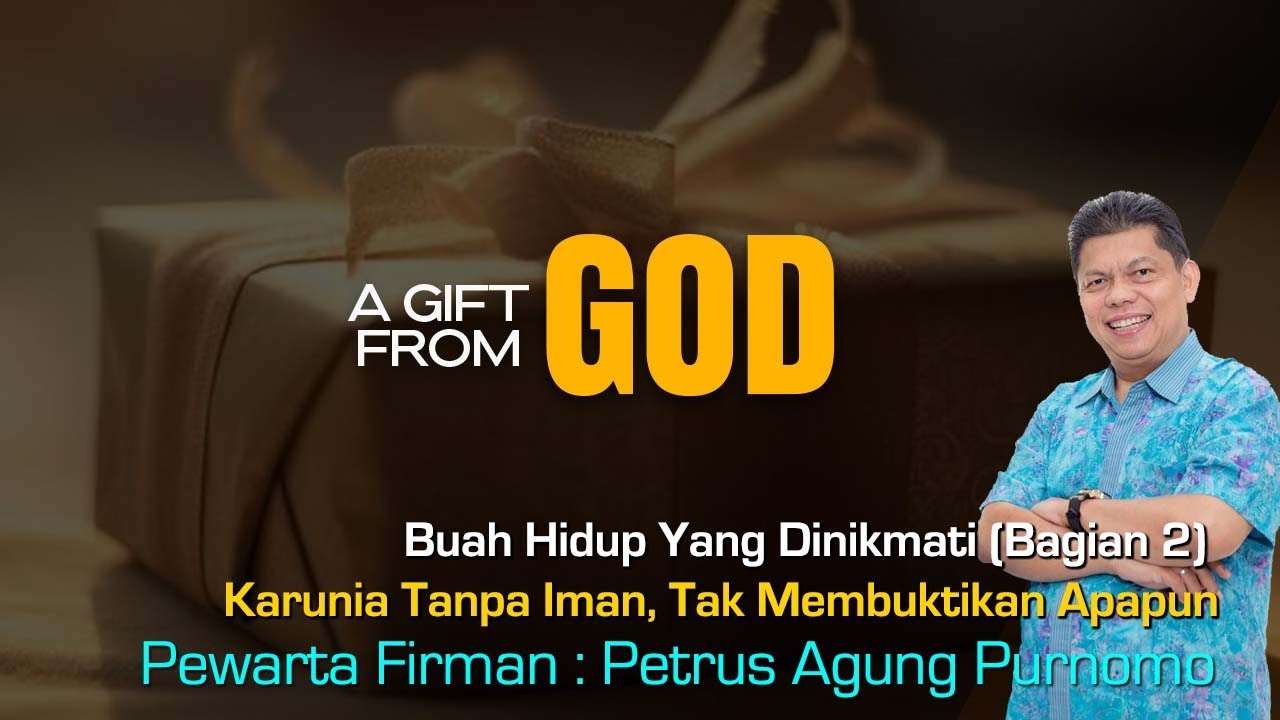 Buah Hidup Yang Dinikmati (Bagian 2) Karunia Tanpa Iman, Tak Membuktikan Apapun