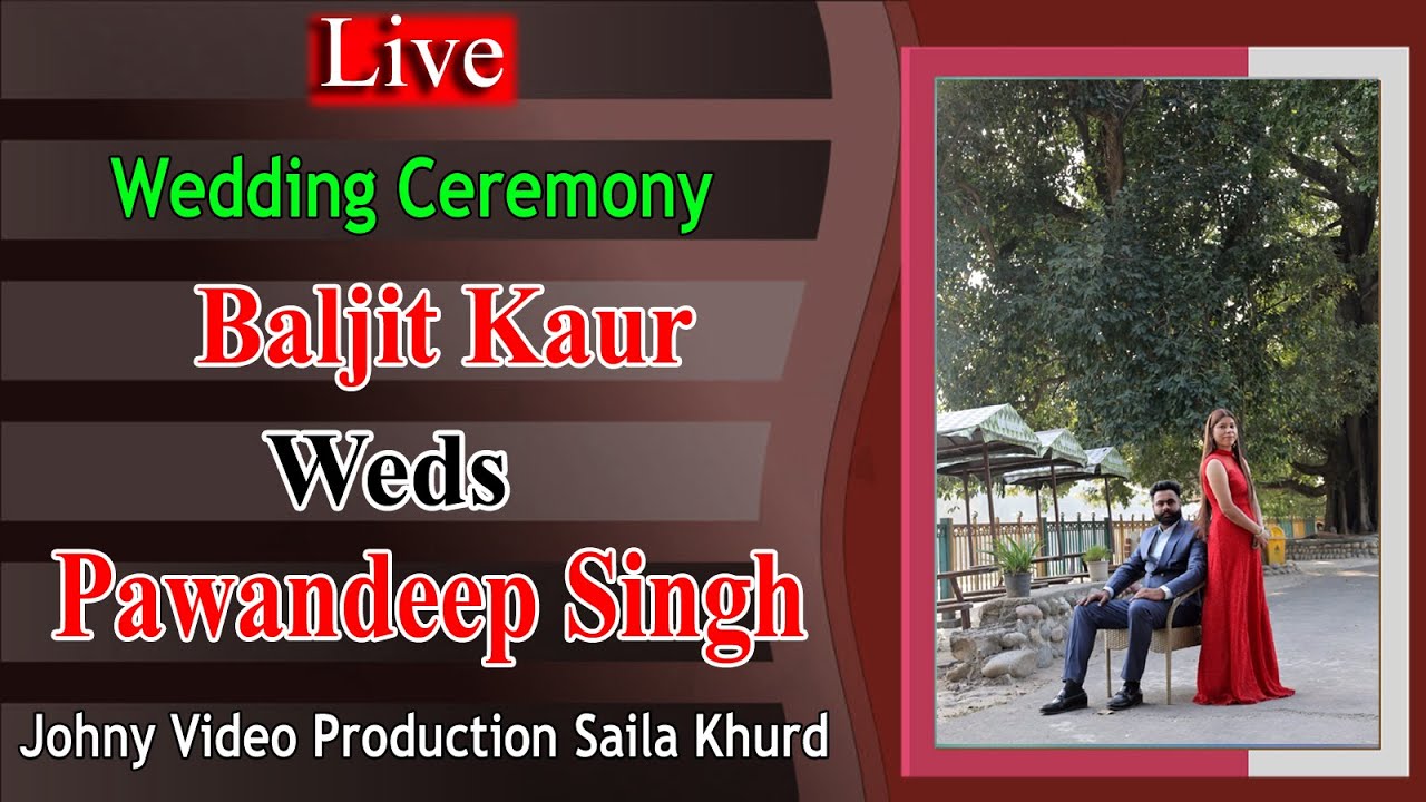 Live Wedding Ceremony Baljit Kaur Weds Pawandeep Singh By Johny Video Production Saila Khurd