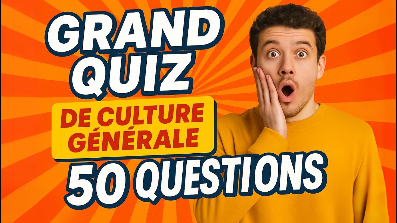 GRAND QUIZ de Culture Générale : 50 Questions pour tester ta culture !