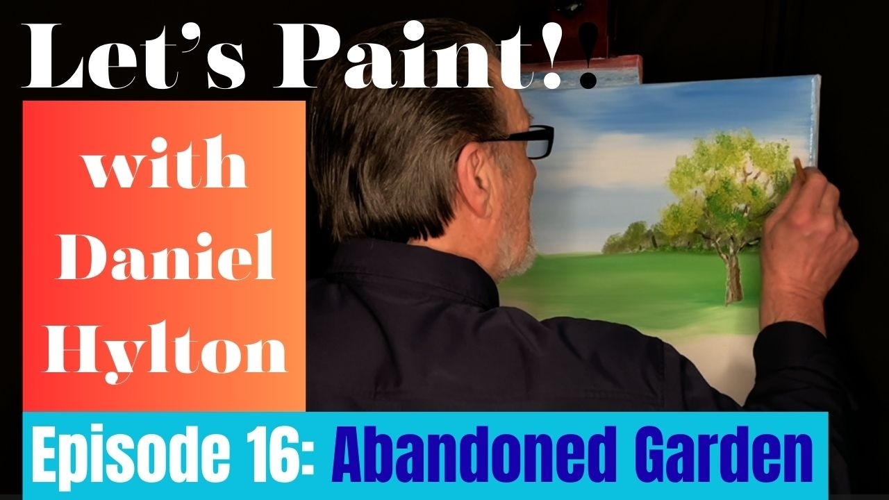 Let's Paint! with Daniel Hylton; Episode 16: Abandoned Garden