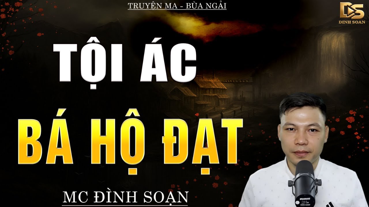 Truyện Ma Đình Soạn - TỘI ÁC BÁ HỘ ĐẠT |  Cưởng Đoạt Thân Xác - Chuyện Ma Kinh Dị