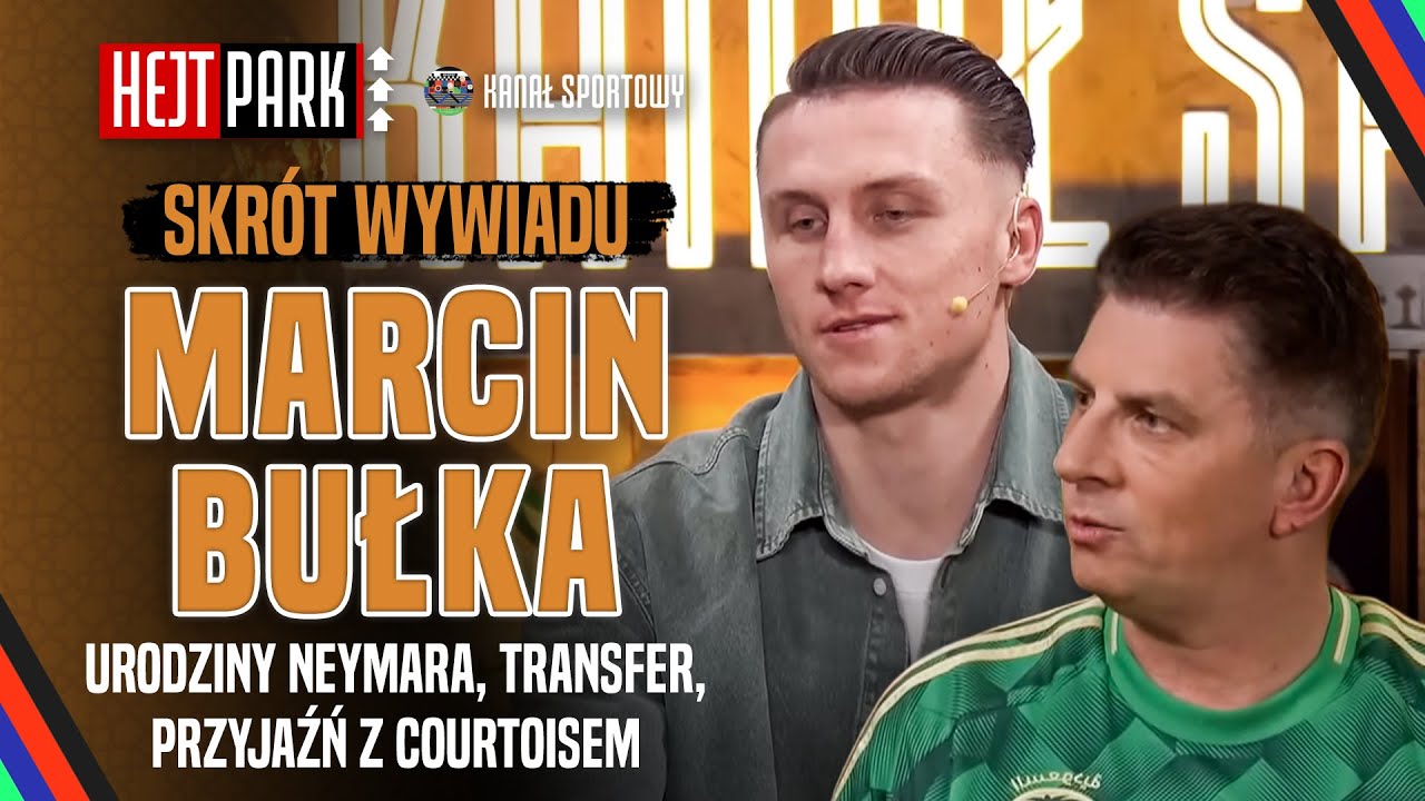 BUŁKA O TRANSFERZE DO ARABII, URODZINACH NEYMARA, ŻYCIU Z CUKRZYCĄ I PRZYJAŹNI Z COURTOISEM | WYWIAD