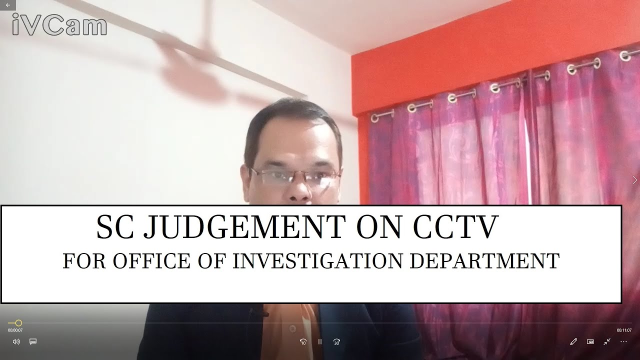 SUPREME COURT JEDGEMENT TO HAVE CCTV ON ALL OFFICE OF INVESTIGATION DEPARTMENT