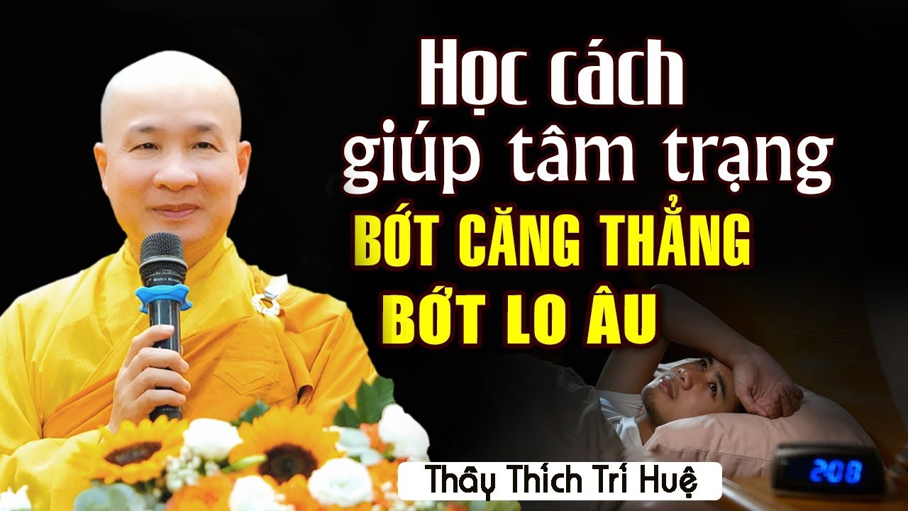 NHỮNG VIỆC NÊN LÀM Để Giữ Tâm Bớt Căng Thẳng Lo Âu Đừng Bỏ Lỡ - Thầy Thích Trí Huệ