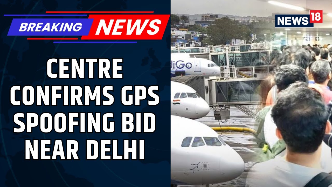 Centre Confirms GPS Spoofing Bid Near Delhi Airport &mdash; Flights Disrupted, Aviation Alert Raised