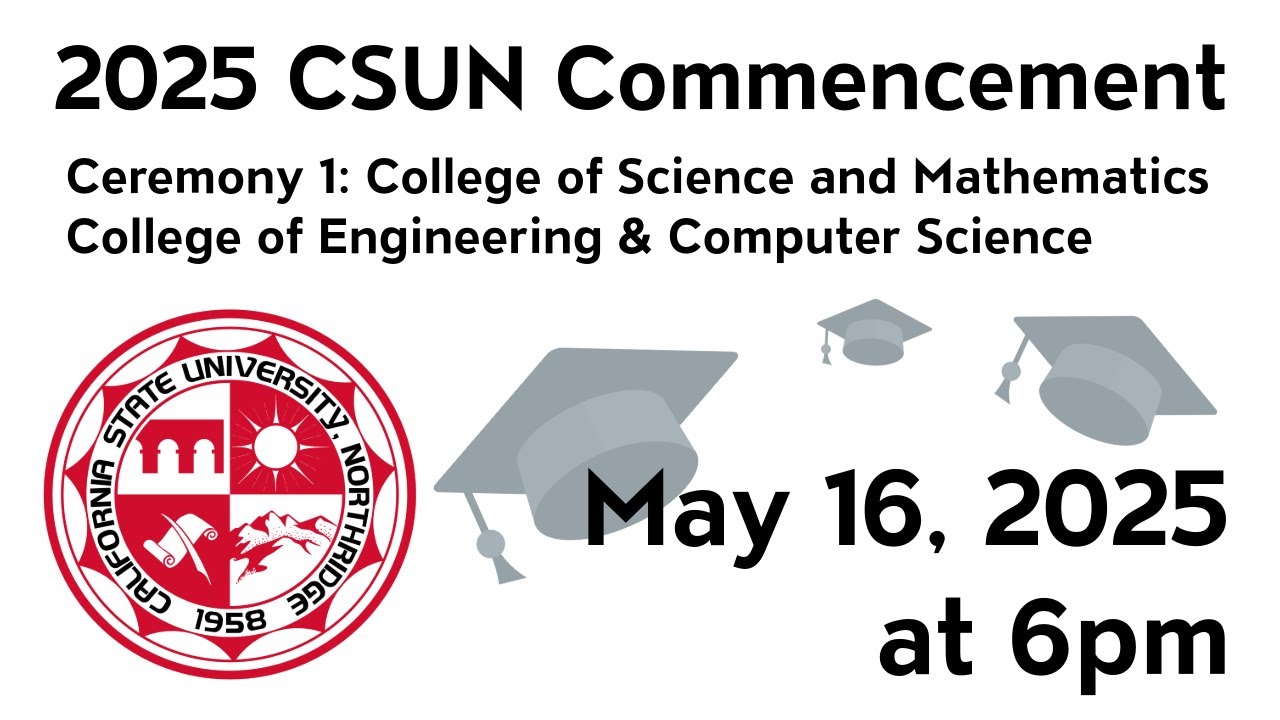 2025 CSUN Commencement: College of Engineering & Computer Science, and College of Science & Math