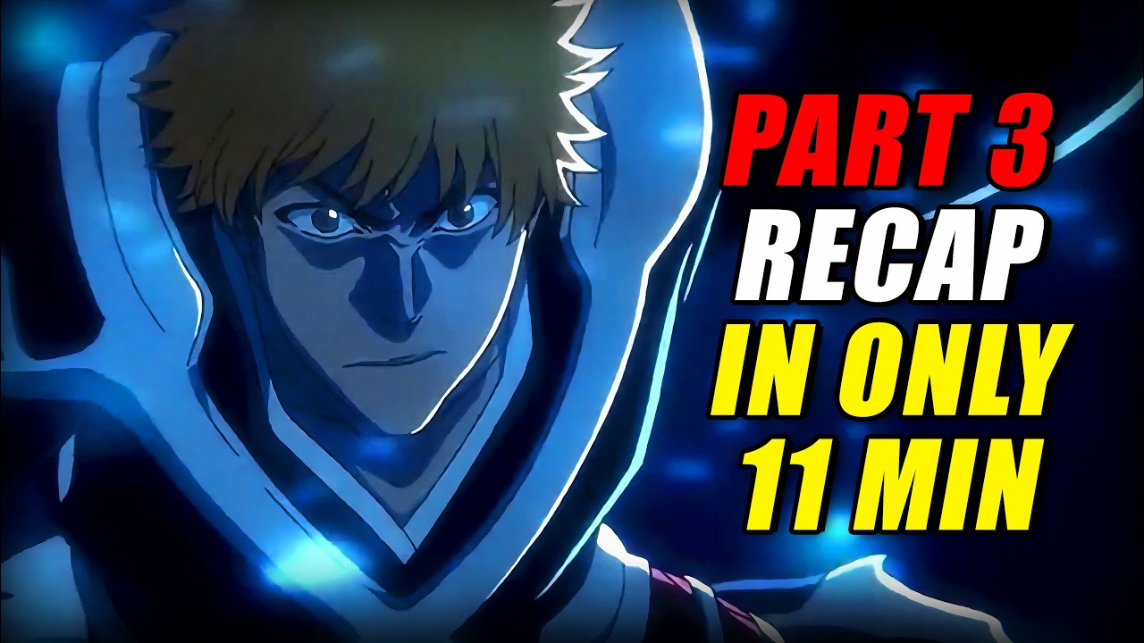 THE END IS NEAR?! &ndash; Bleach: TYBW Part 3 Recap (EVERYTHING Explained in 11 Mins!)