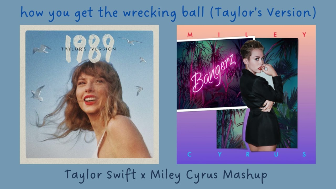 How You Get The Girl (Taylor’s Version) x Wrecking Ball | Taylor Swift x Miley Cyrus Mashup