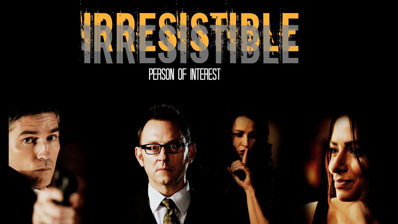 Person of Interest || Irresistible ||