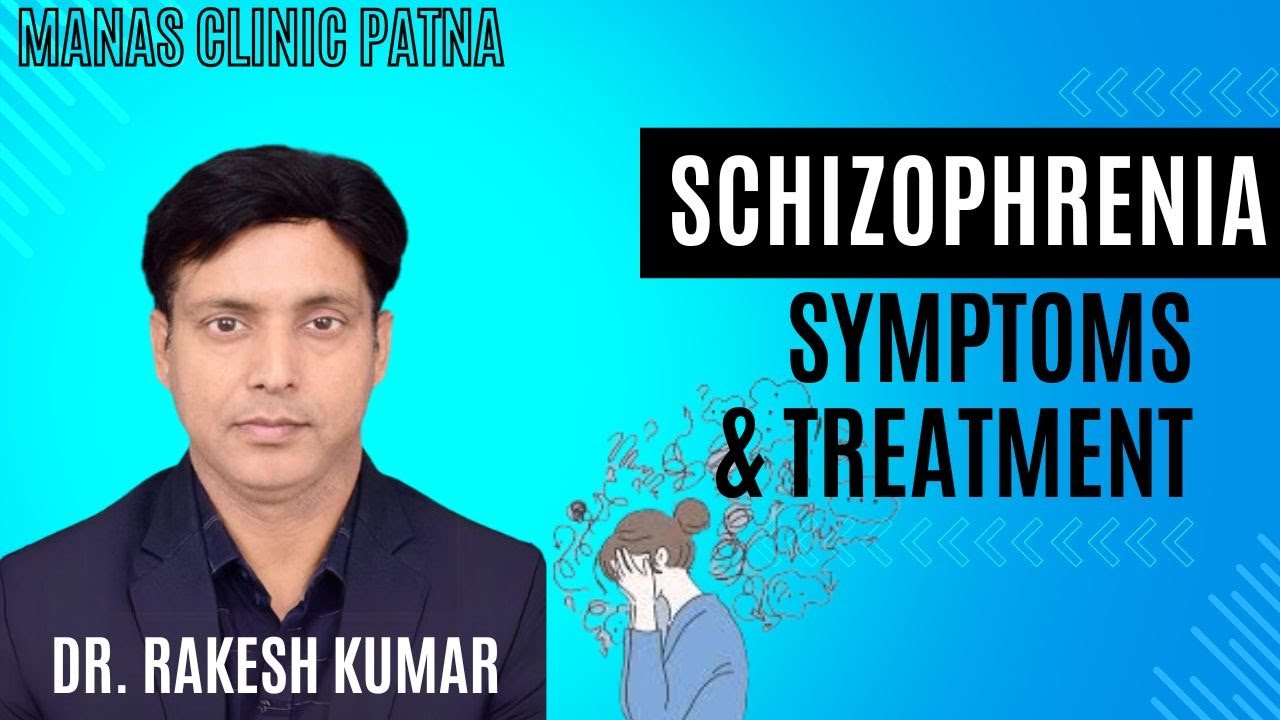 SCHIZOPHRENIA: SYMPTOMS AND TREATMENT | MANAS CLINIC PATNA | BEST PSYCHIATRIST IN PATNA | 7070000466