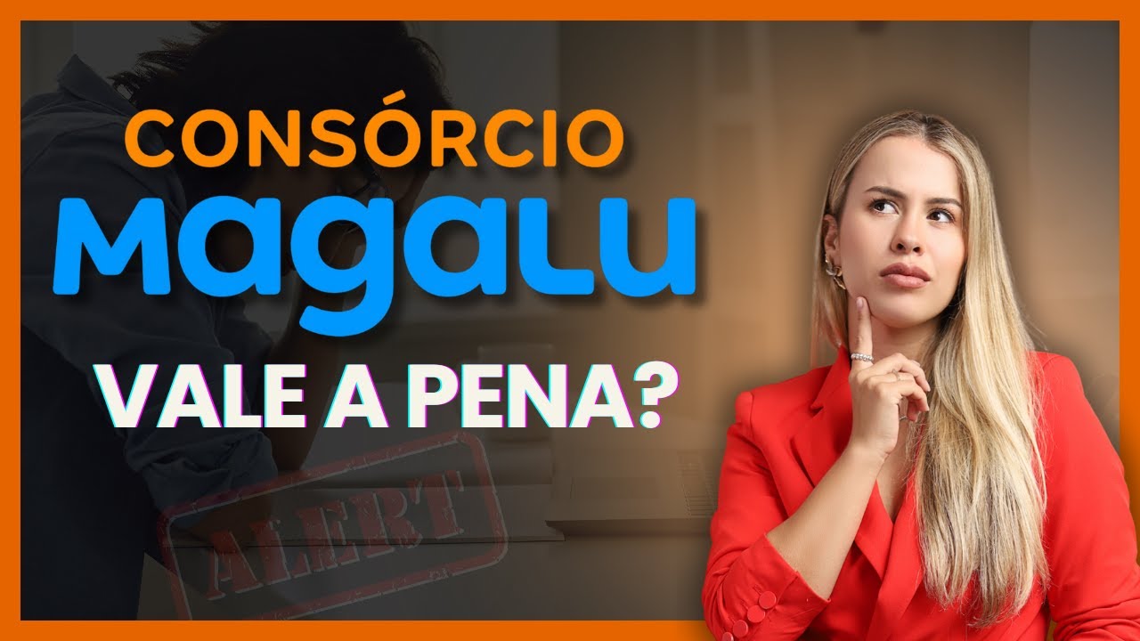 CONSÓRCIO MAGALU: COMO FUNCIONA? VALE A PENA? (Vantagens e Desvantagens)