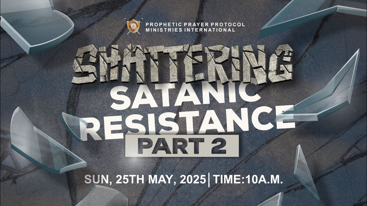 PPPMI// SERMON- SHATTERING SATANIC RESISTANCE 2 || MAY 25TH, 2025