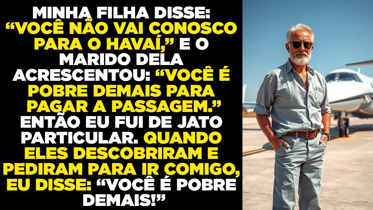Minha Filha Disse: “Você é Pobre, Não Vai ao Havaí.” Então Aluguei um Jato Particular...