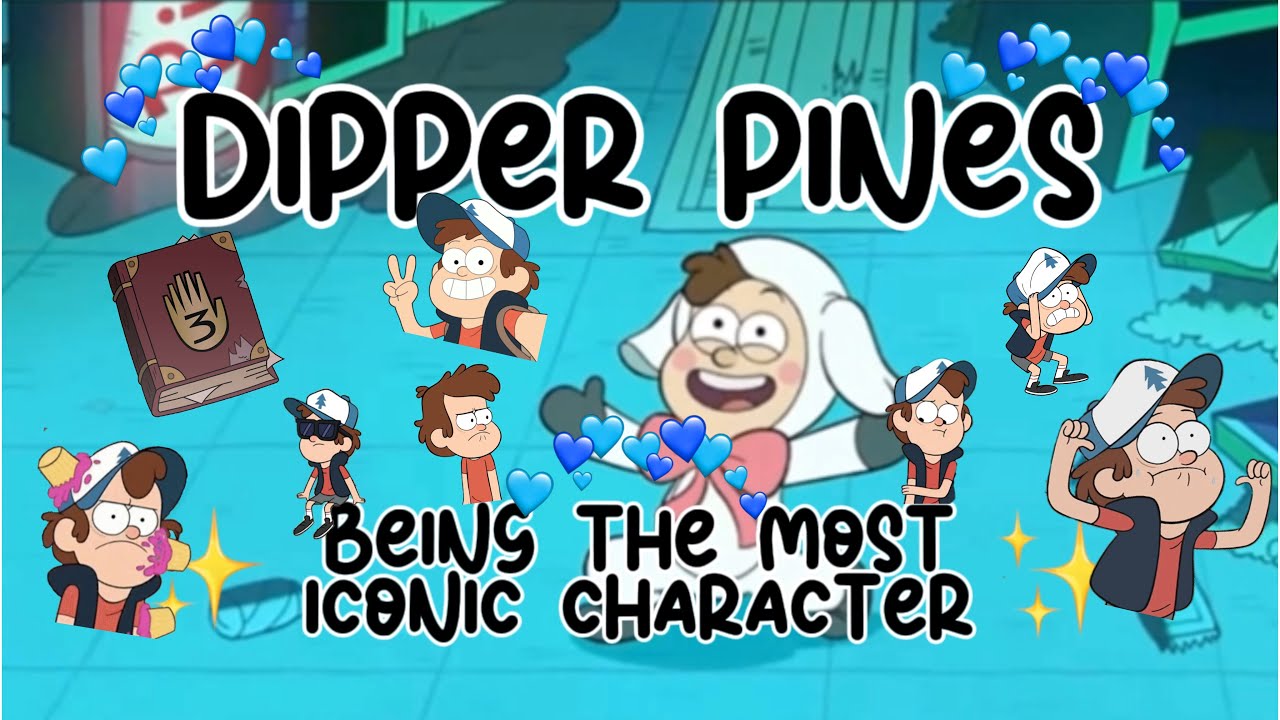 Dipper Pines being the most ICONIC character