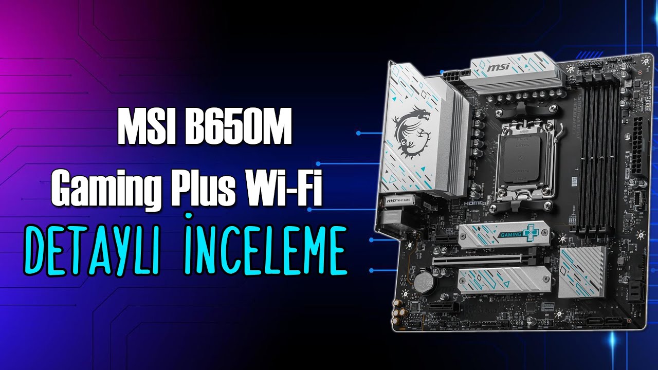 MSI B650M Gaming Plus WiFi Anakart | Detaylı İnceleme