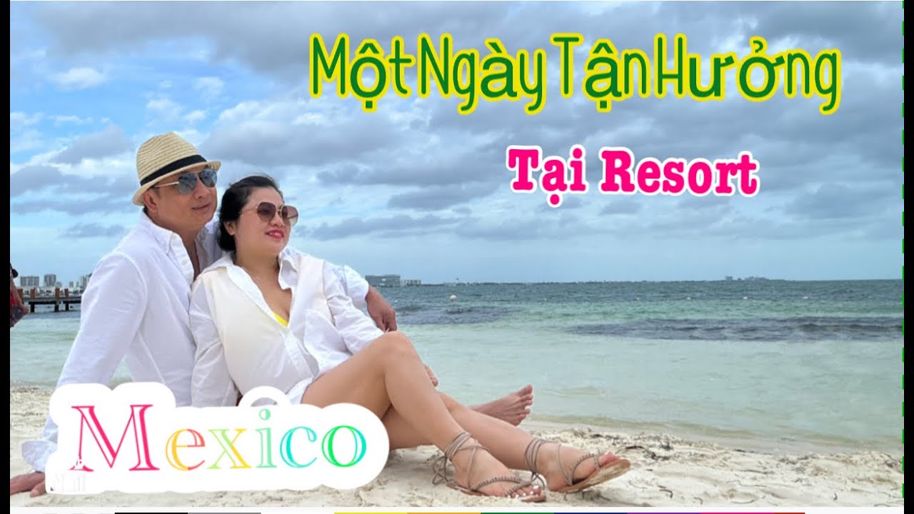 Dạo biển Cancun, tắm hồ vô cực,Tận hưởng một ngày tại Khu Resort với bữa tối đặc biệt