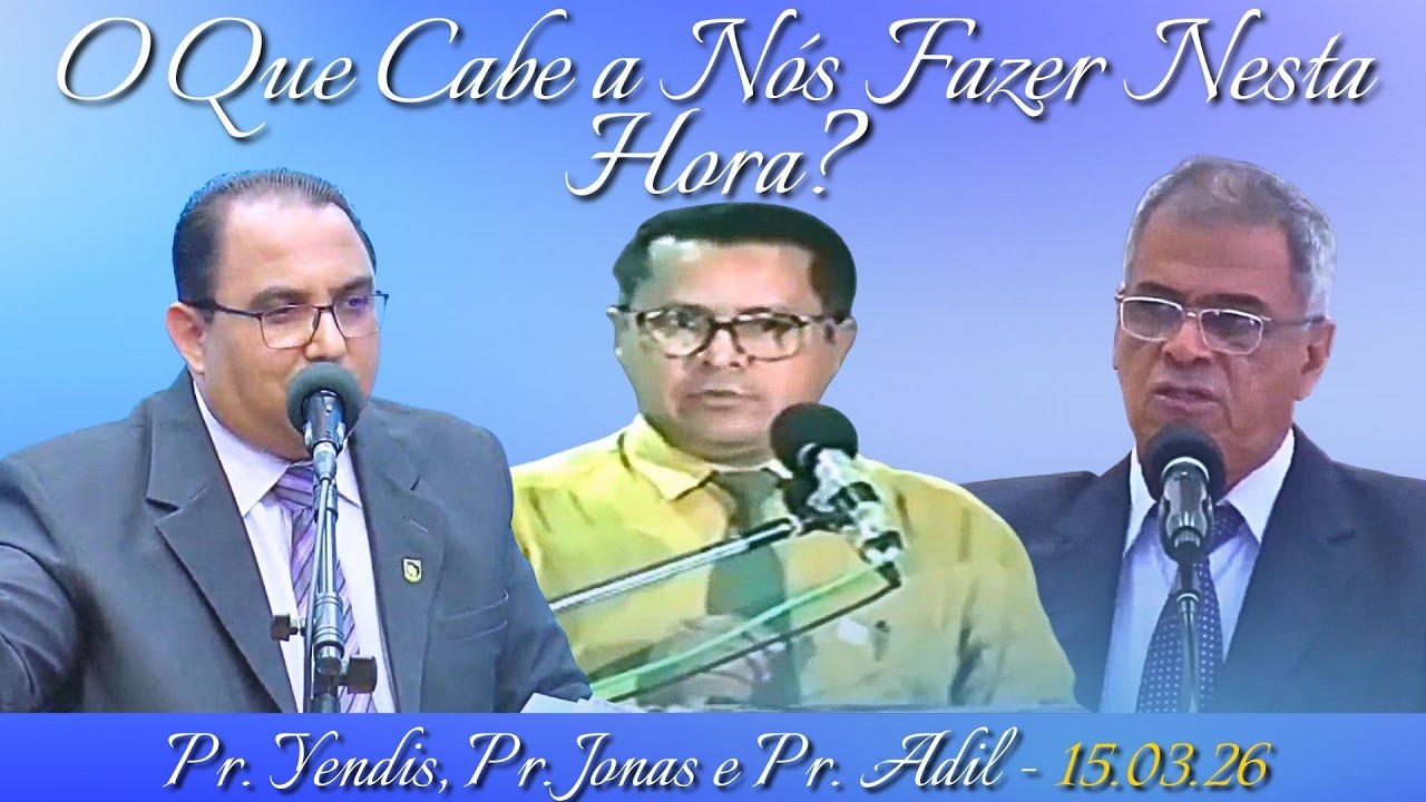 15.03.26 - Escola Dominical - Pr. Yendis Núbio - O Que Cabe a Nós Fazer Nesta Hora? - Parte 1.