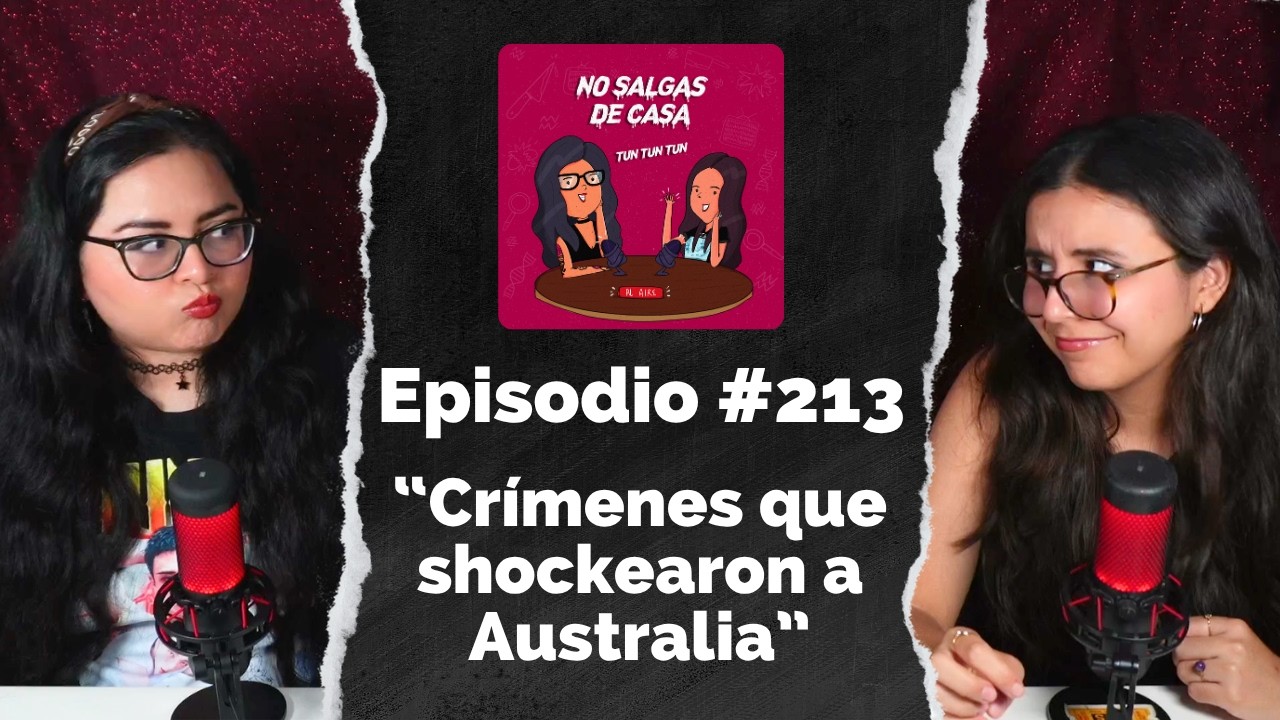 No salgas de casa #213 - Cr&iacute;menes que shockearon a Australia