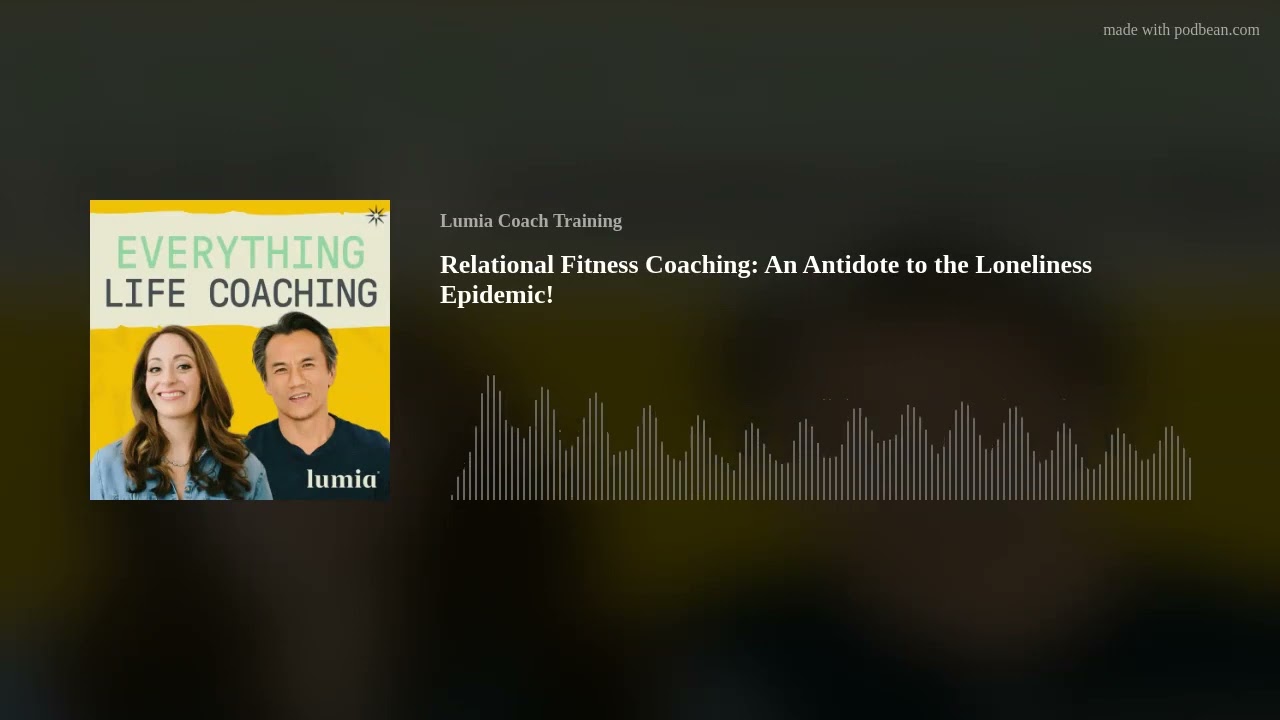 Relational Fitness Coaching: An Antidote to the Loneliness Epidemic!