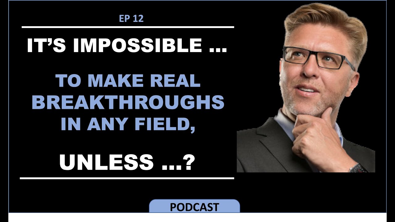 EP12. It's IMPOSSIBLE to make real Breakthroughs in Any Field UNLESS&hellip;? by Dr Alan Barnard