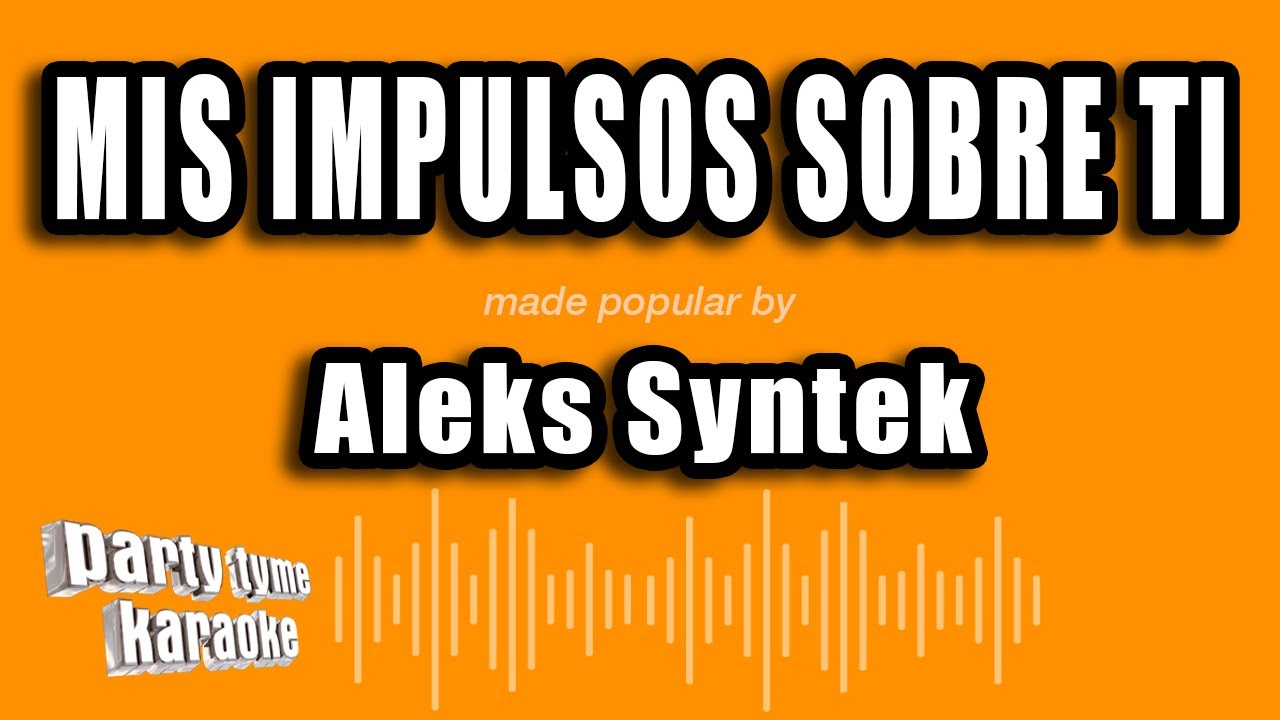 Aleks Syntek - Mis Impulsos Sobre Ti (Versión Karaoke)