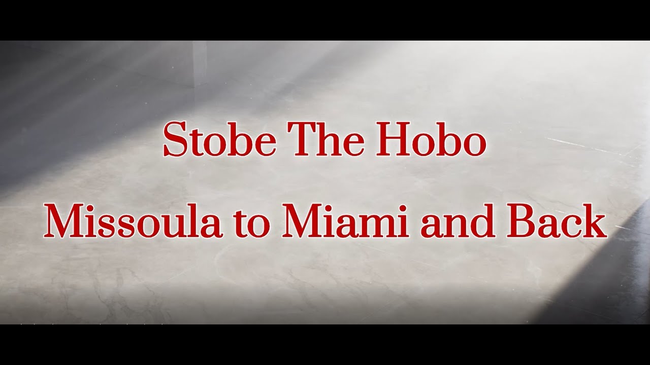 Stobe the Hobo   Missoula to Miami and Back
