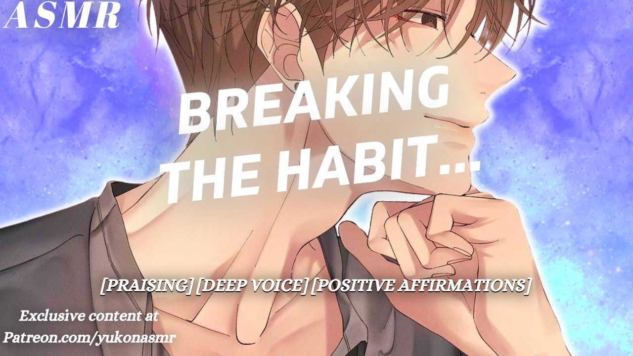 Overcoming your Bad Habits [Supportive Bf] [Praising] [Deep Voice] [MDom] [M4F] ASMR