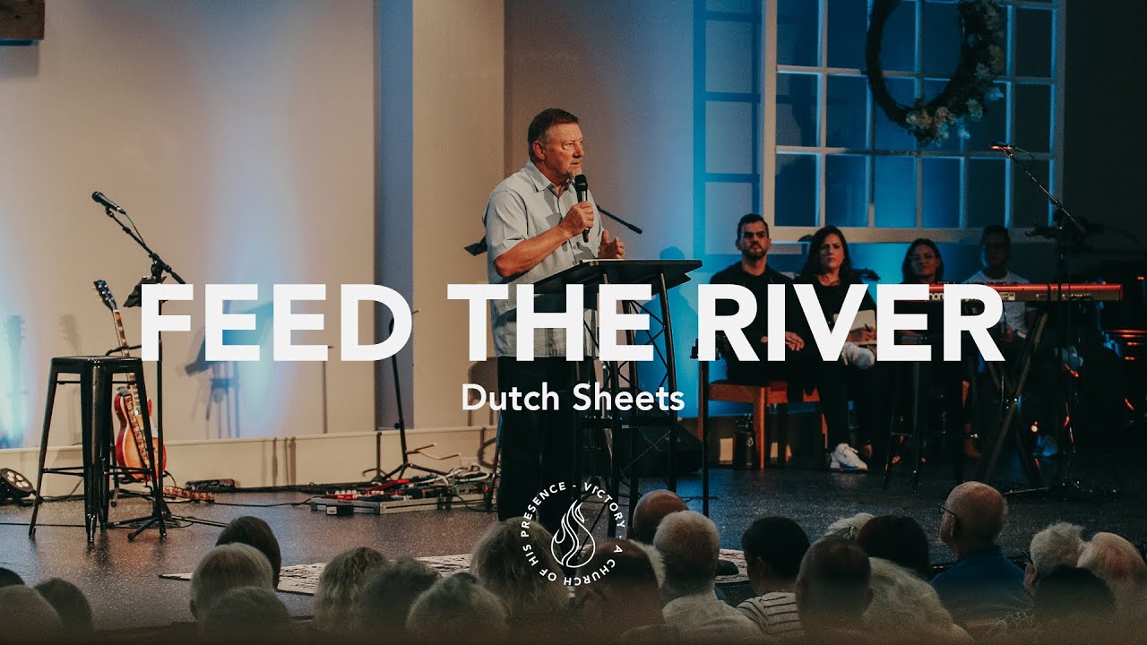 Feed The River | Dutch Sheets [Glory & Fire Conference 2022 | Night One]