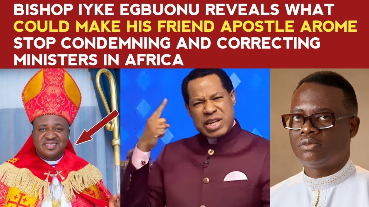 IYKE EGBUONU REVEALS WHAT COULD MAKE HIS FRIEND APOSTLE AROME STOP CORRECTING MINISTERS IN AFRICA 