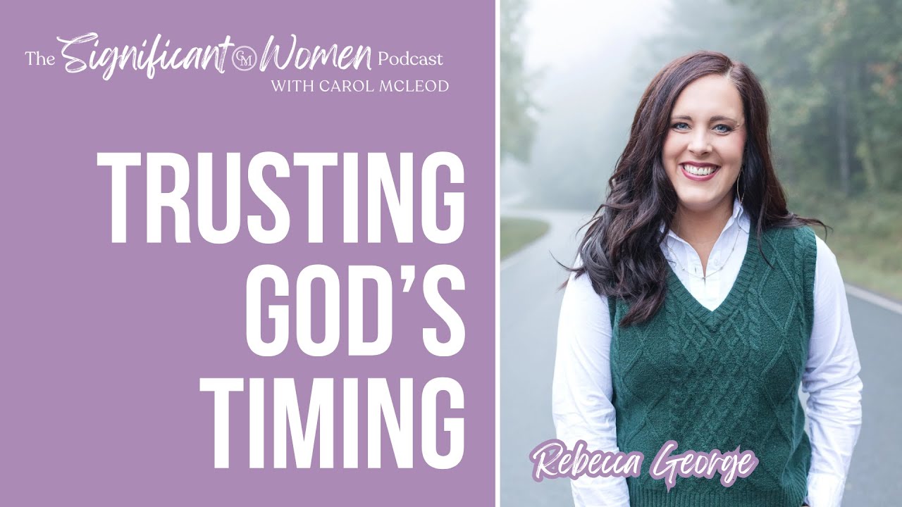Trusting God’s Timing with Rebecca George