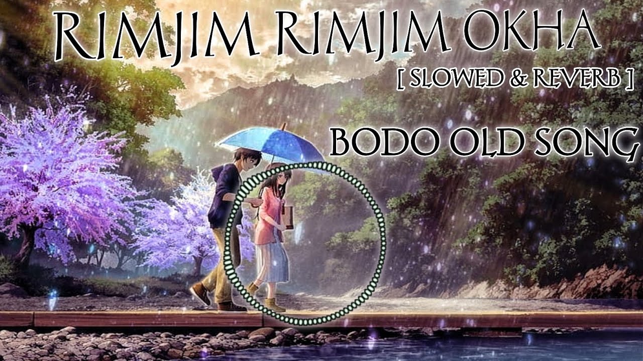 RIMJIM RIMJIM OKHA [slowed & reverb] ❤️❤️|| old bodo song ||     BODO BK REMIX