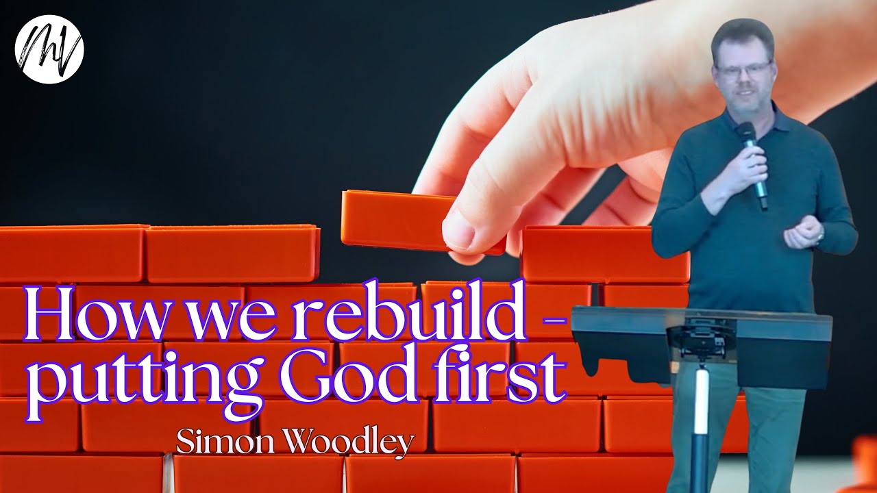 Simon Woodley - How we rebuild - putting God first | Marion Vineyard Christian Fellowship