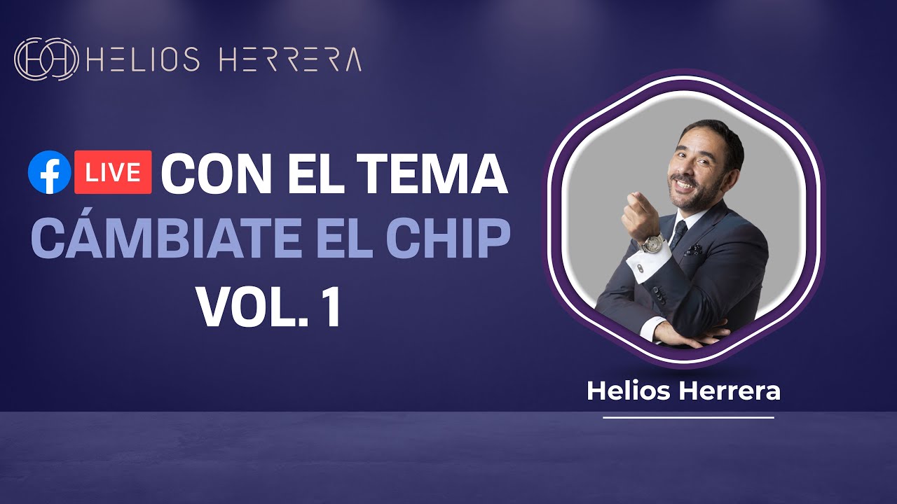 Facebook Live Vol. 1 con el tema: C&aacute;mbiate el chip, por Helios Herrera