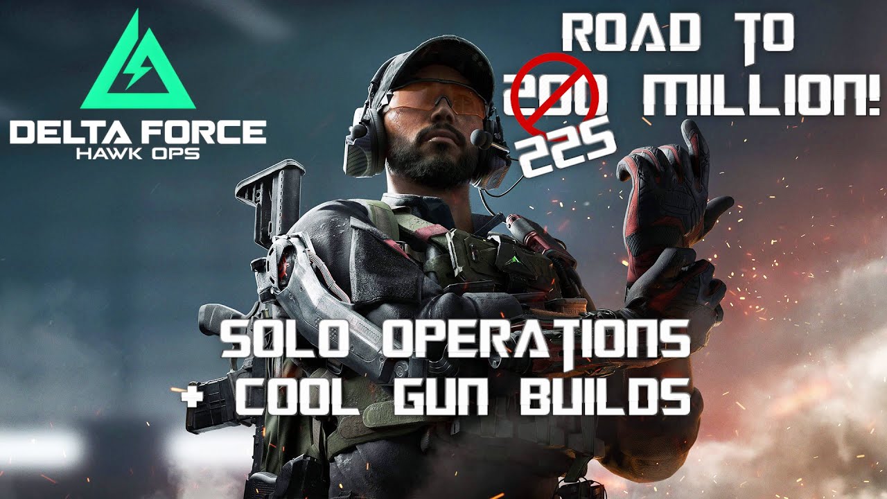 Delta Force Solo Operations - Road To 225 Million + Cool Gun Builds!