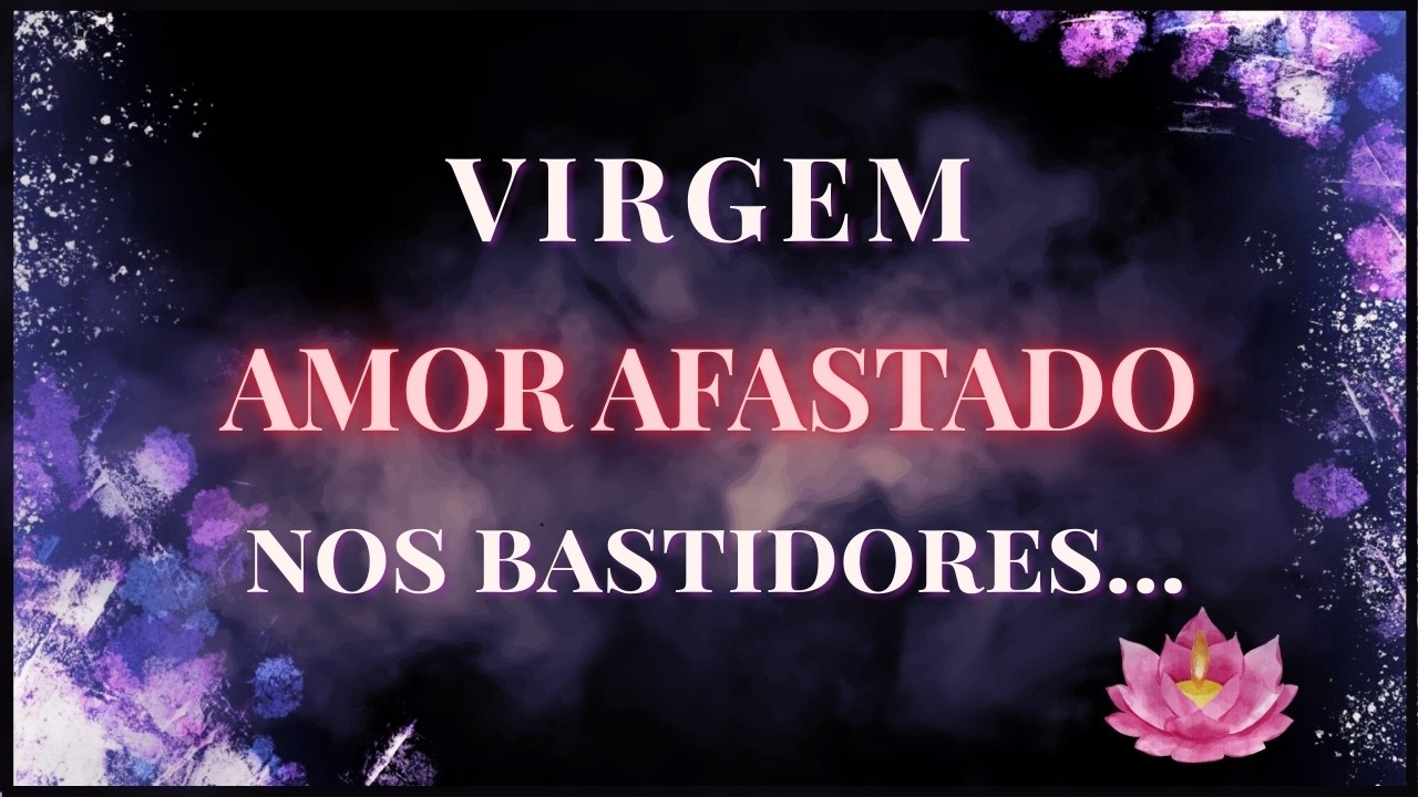 ♍ VIRGEM - INCONFORMADO SEM VOCÊ… AINDA SE AGARRA A UMA FAÍSCA DE ESPERANÇA!