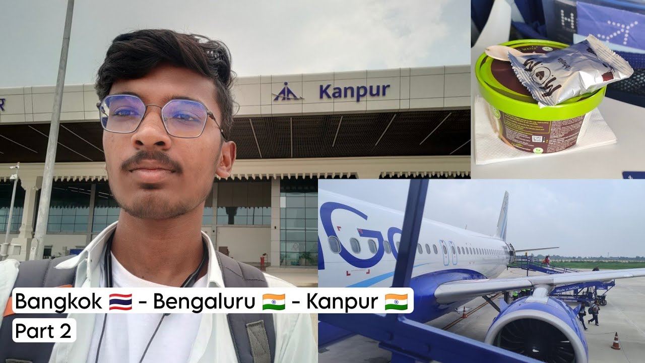 Bangkok - Bengaluru - Kanpur (Part 2) | IndiGo Airlines | Kanpur Airport New Terminal Building